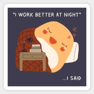 I Work Better At Night.. I Said Sticker